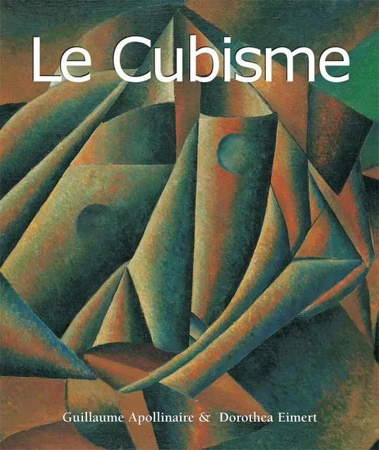 Le Cubisme - Guillaume Apollinaire, Dorothea Eimert, Anatoli Podoksik - Parkstone International