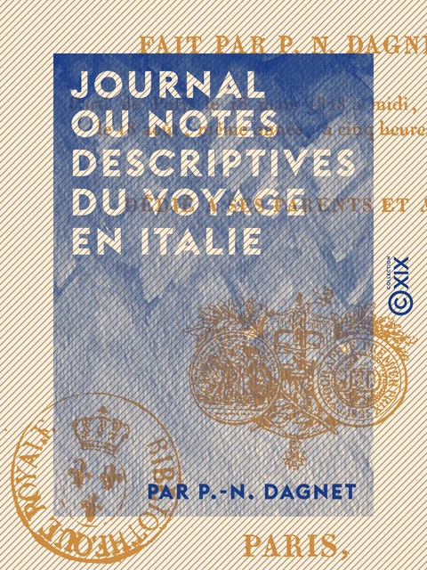 Journal ou notes descriptives du voyage en Italie fait par P.-N. Dagnet - P.-N. Dagnet - Collection XIX