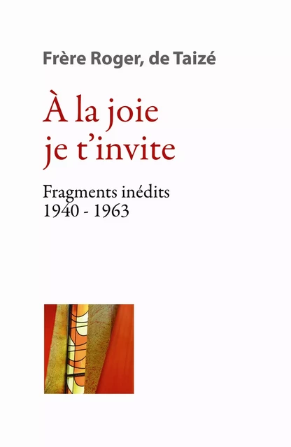 À la joie je t’invite - Frère Roger De Taizé - Les Presses de Taizé