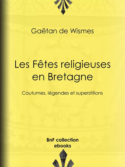 Les Fêtes religieuses en Bretagne - Gaëtan de Wismes - BnF collection ebooks