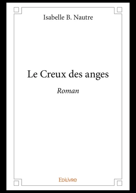 Le Creux des anges - Isabelle B. Nautre - Editions Edilivre