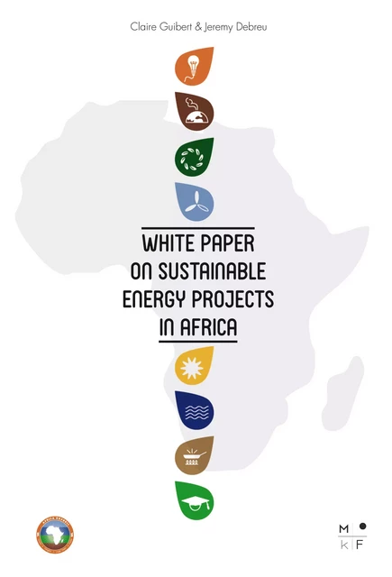 White Paper on sustainable energy projects in Africa - Jeremy Debreu, Claire Guibert - MkF Éditions