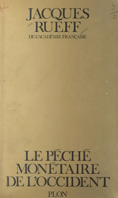 Le péché monétaire de l'Occident - Jacques Rueff - (Plon) réédition numérique FeniXX