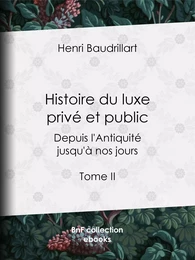 Histoire du luxe privé et public depuis l'Antiquité jusqu'à nos jours