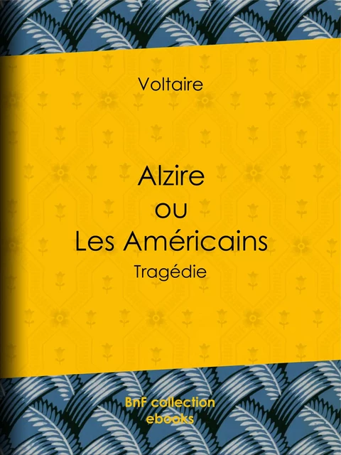 Alzire ou Les Américains - Voltaire Voltaire, Louis Moland - BnF collection ebooks