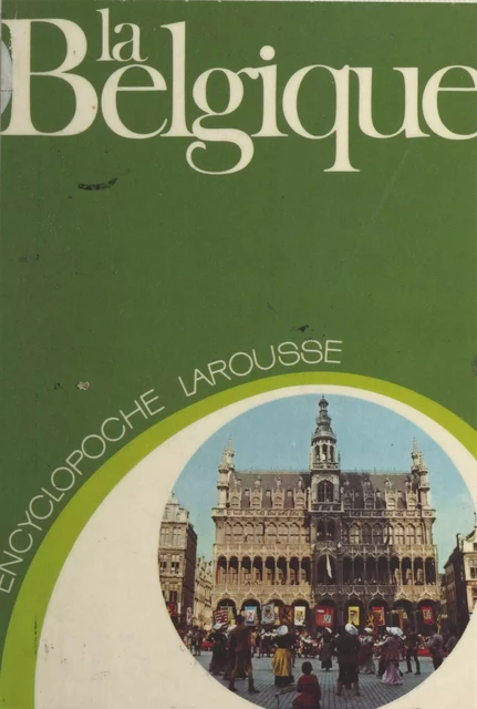 La Belgique - Roger Avermaete, Florent Bex, Hedwidge Bex-Verschaeren - Larousse (réédition numérique FeniXX)