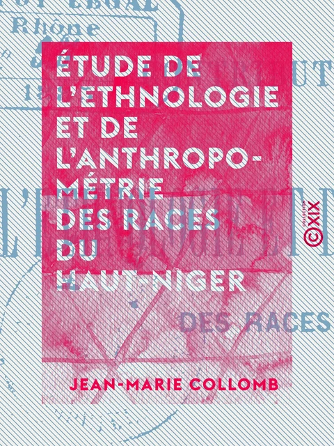 Étude de l'ethnologie et de l'anthropométrie des races du Haut-Niger - Jean-Marie Collomb - Collection XIX