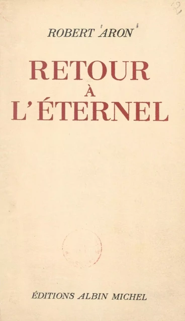 Retour à l'éternel - Robert Aron - (Albin Michel) réédition numérique FeniXX