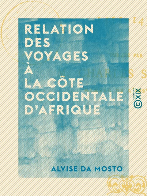 Relation des voyages à la côte occidentale d'Afrique - Alvise Da Mosto - Collection XIX