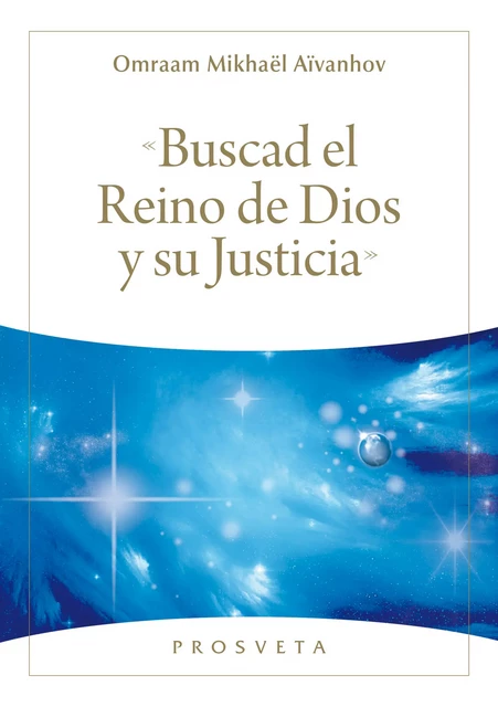 «Buscad el Reino de Dios y su Justicia» - Omraam Mikhaël Aïvanhov - Editions Prosveta