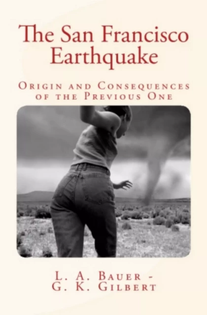 The San Francisco Earthquake: Origin and Consequences of the Previous One. - L.A. Bauer, Grove Karl Gilbert - Editions Le Mono