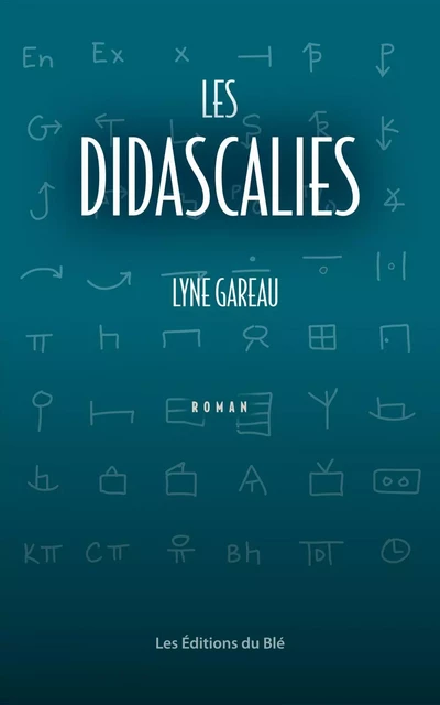 Les Didascalies - Lyne Gareau - Les Éditions du Blé