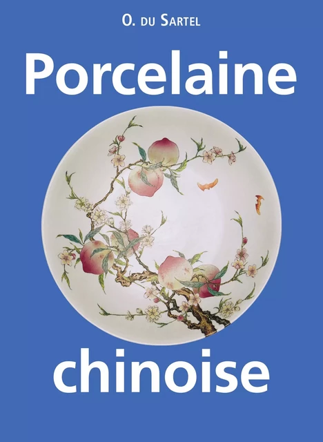 Porcelaine chinoise - O. du Sartel - Parkstone International