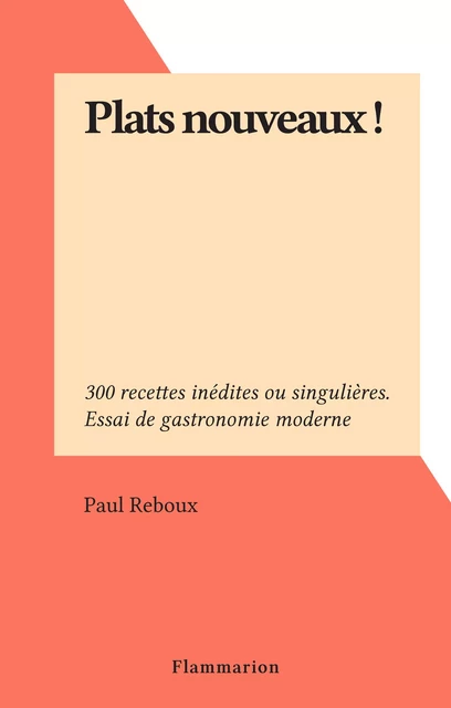 Plats nouveaux ! - Paul Reboux - Flammarion (réédition numérique FeniXX)