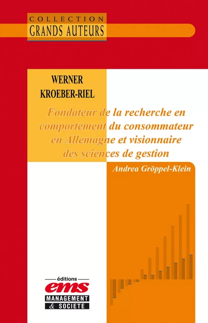 Werner Kroeber-Riel - Fondateur de la recherche en comportement du consommateur en Allemagne et visionnaire des sciences de gestion - Andrea Gröppel-Klein - Éditions EMS