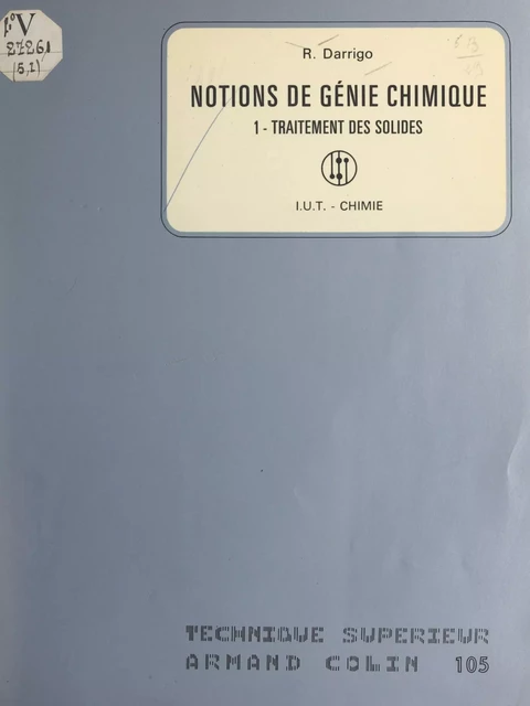 Notions de génie chimique (1). Traitement des solides - R. Darrigo - (Armand Colin) réédition numérique FeniXX