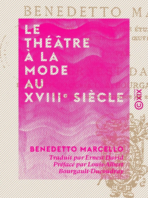 Le Théâtre à la mode au XVIIIe siècle - Benedetto Marcello, Louis-Albert Bourgault-Ducoudray - Collection XIX