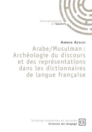 Arabe/Musulman : Archéologie du discours et des représentations dans les dictionnaires de langue française