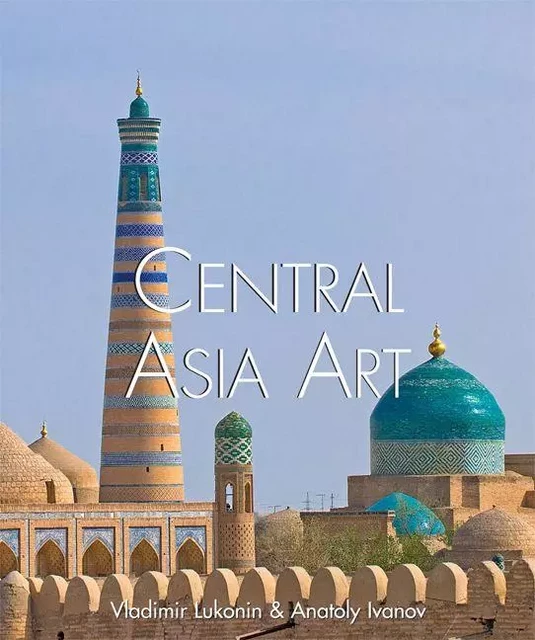 Central Asian Art - Vladimir Lukonin, Anatoly Ivanov - Parkstone International