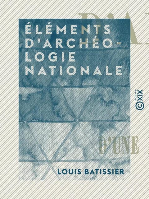 Éléments d'archéologie nationale - Louis Batissier - Collection XIX