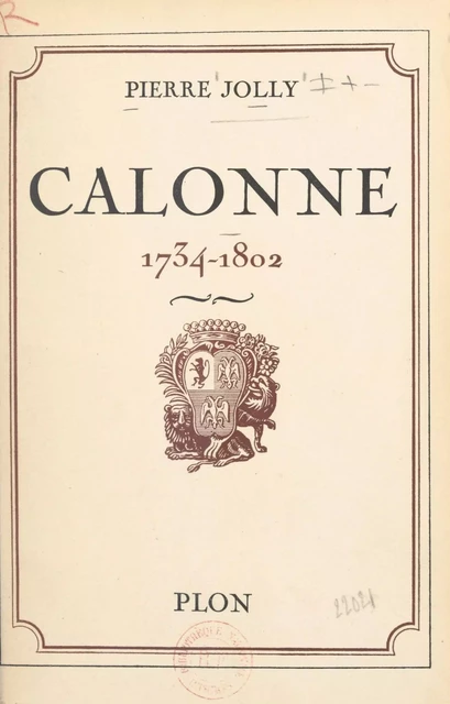 Calonne, 1734-1802 - Pierre Jolly - (Plon) réédition numérique FeniXX