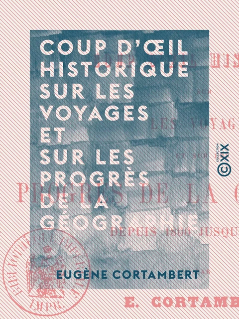 Coup d'œil historique sur les voyages et sur les progrès de la géographie - Depuis 1800 jusqu'en 1856 - Eugène Cortambert - Collection XIX