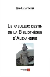 Le fabuleux destin de la Bibliothèque d'Alexandrie