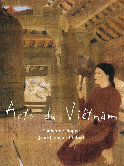 Arts du Viêtnam - Catherine Noppe, Jean-François Hubert - Parkstone International