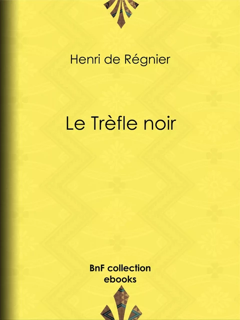 Le Trèfle noir - Henri de Régnier - BnF collection ebooks