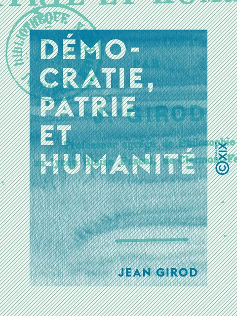 Démocratie, patrie et humanité - Jean Girod - Collection XIX