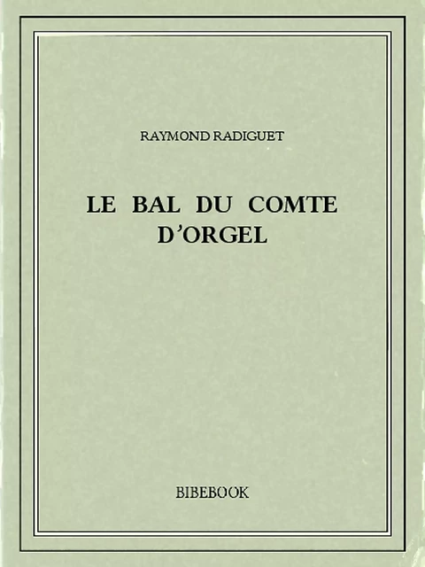 Le bal du comte d’Orgel - Raymond Radiguet - Bibebook