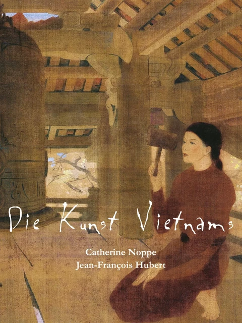 Die Kunst Vietnams - Catherine Noppe, Jean-François Hubert - Parkstone International