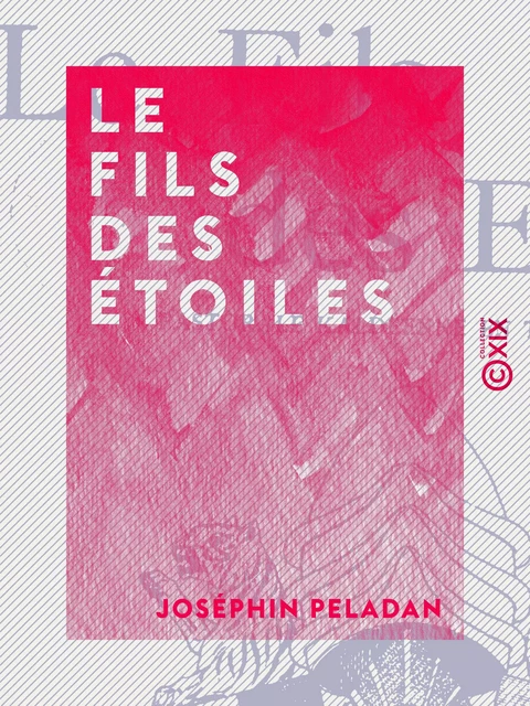 Le Fils des étoiles - Joséphin Péladan - Collection XIX