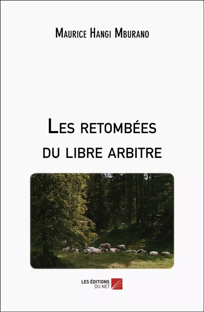 Les retombées du libre arbitre - Maurice Hangi Mburano - Les Éditions du Net