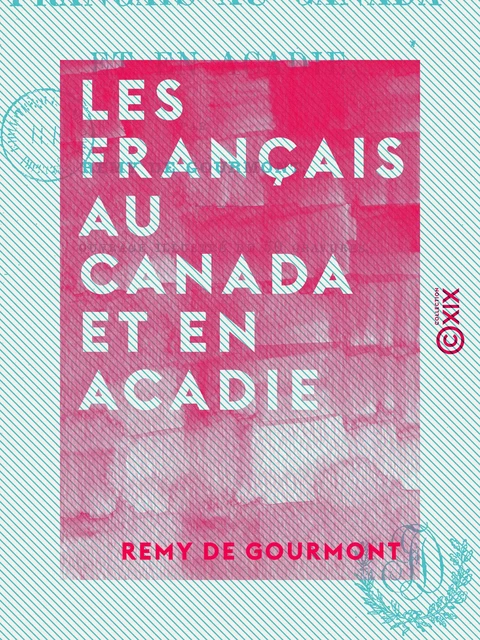 Les Français au Canada et en Acadie - Remy de Gourmont - Collection XIX