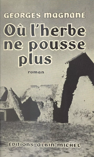 Où l'herbe ne pousse plus - Georges Magnane - (Albin Michel) réédition numérique FeniXX