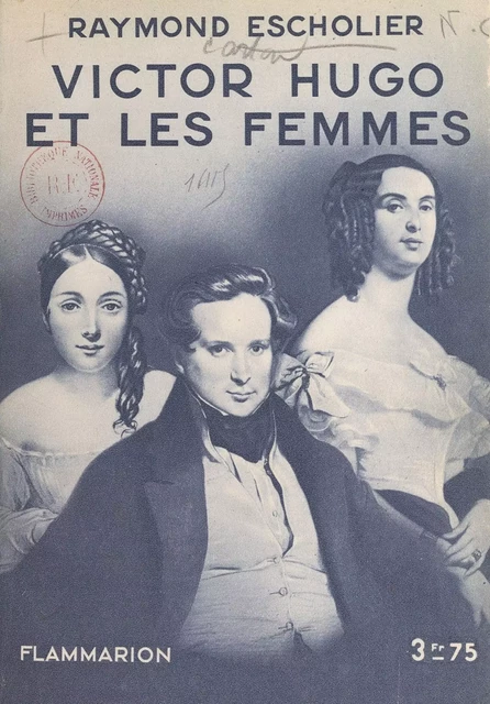 Victor Hugo et les femmes - Raymond Escholier - Flammarion (réédition numérique FeniXX)