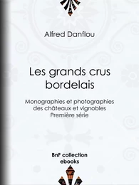 Les Grands Crus bordelais : monographies et photographies des châteaux et vignobles