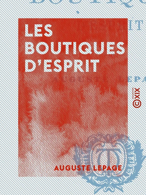 Les Boutiques d'esprit - Auguste Lepage - Collection XIX