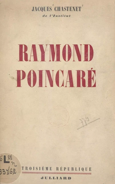 Raymond Poincaré - Jacques Chastenet - Julliard (réédition numérique FeniXX)