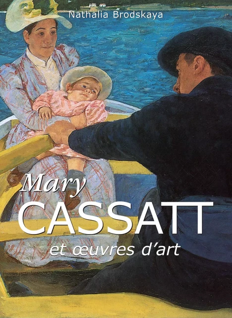 Mary Cassatt et œuvres d'art - Nathalia Brodskaya - Parkstone International