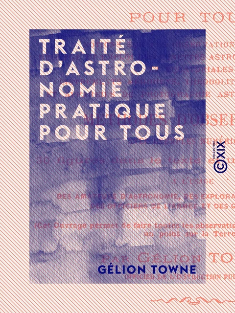 Traité d'astronomie pratique pour tous - Gélion Towne - Collection XIX