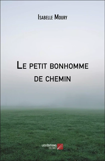 Le petit bonhomme de chemin - Isabelle Moury - Les Éditions du Net