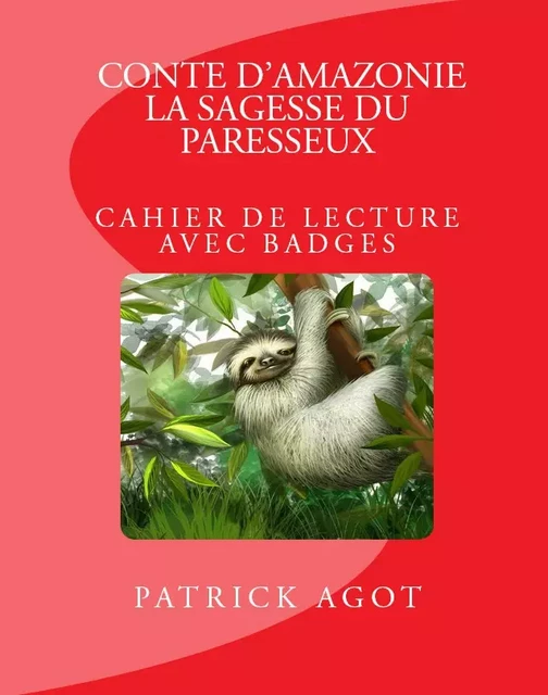 Conte d'Amazonie: La sagesse du paresseux - Patrick Agot - Amazonie Production Edition Guyane