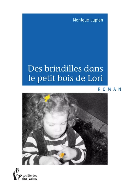 Des brindilles dans le petit bois de Lori - Monique Lupien - Société des écrivains