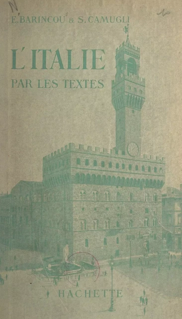 L'Italie par les textes - Edmond Barincou, Sébastien Camugli - (Hachette) réédition numérique FeniXX