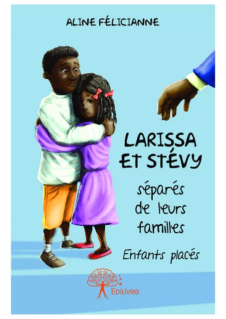 Larissa et Stévy séparés de leurs familles - Aline Félicianne - Editions Edilivre