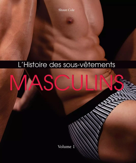 L’Histoire des Sous-Vêtements Masculins - Shaun Cole - Parkstone International