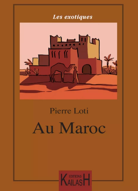 Au Maroc - Pierre Loti - Éditions Kailash