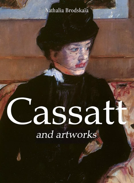 Cassatt and artworks - Nathalia Brodskaïa - Parkstone International